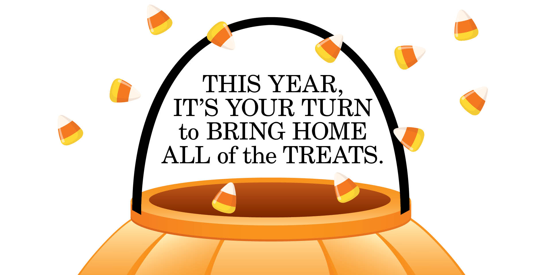 This year it's your turn to bring home all of the treats